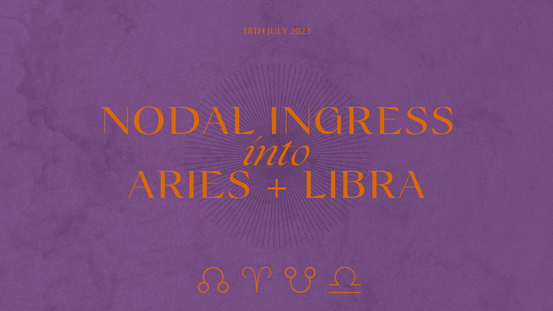 NODAL INGRESS INTO ARIES X LIBRA 18th JULY 2023 AEST